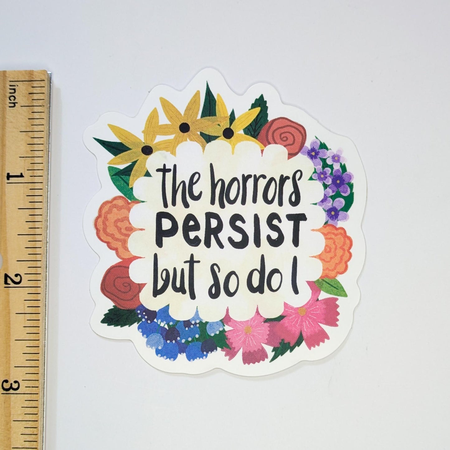 Inspirational Feminist Sticker | The Horrors Persist But So Do I