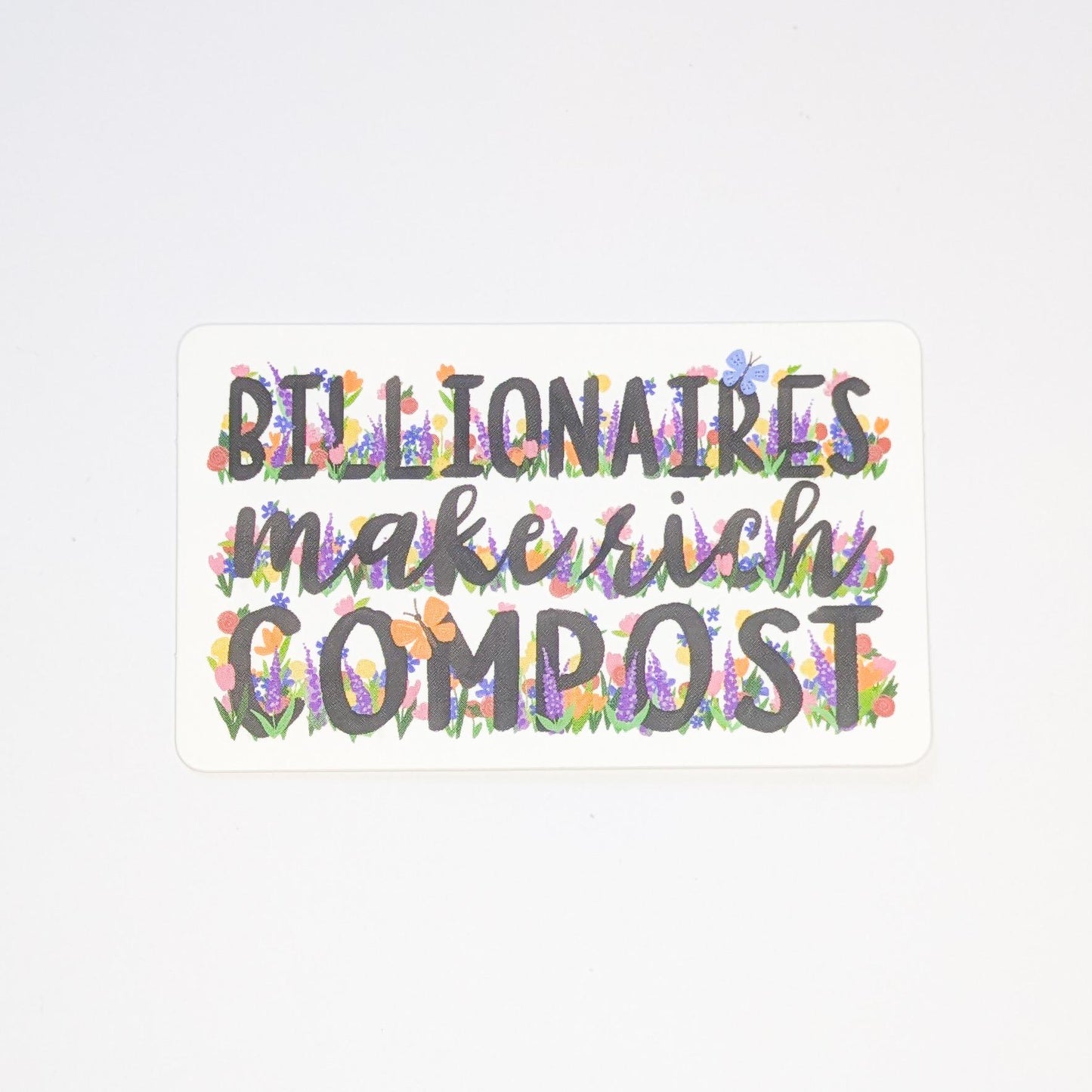 Anti-Oligarchy Floral Sticker | Billionaires Make Rich Compost