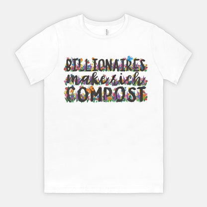 White t-shirt with colorful text and floral design that reads "Billionaires make rich compost" on a white background